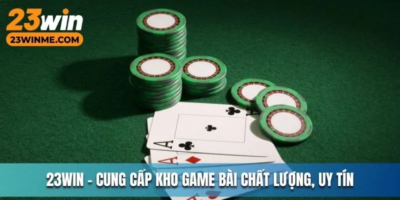 23Win - Nhà cái cung cấp game bài chất lượng uy tín