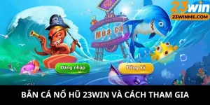 Bắn cá nổ hũ tại 23Win