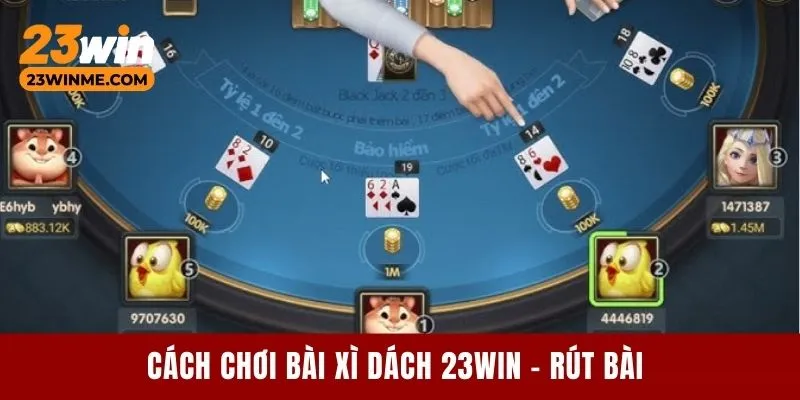 Cách chơi bài Xì Dách 23Win - Rút bài