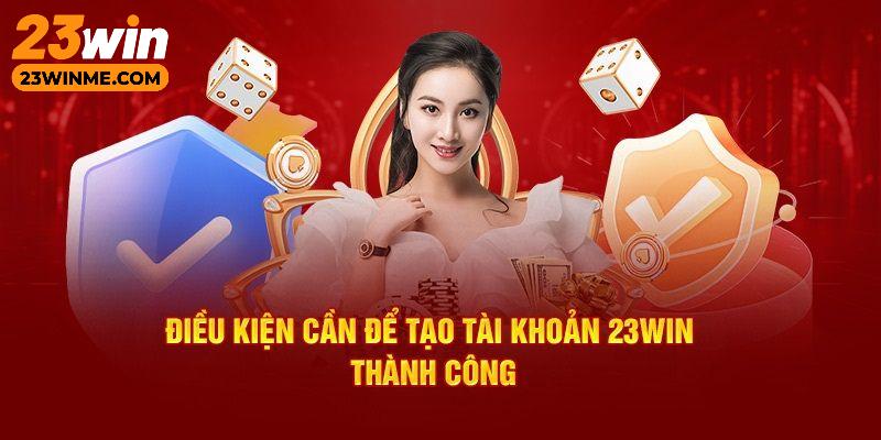 Điều kiện phải nắm khi đăng ký 23Win
