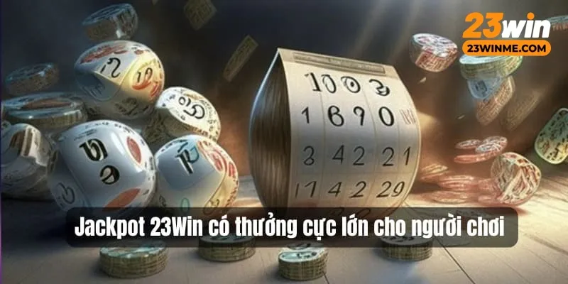Jackpot có thưởng cực lớn cho người chơi