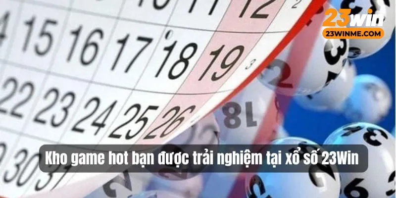 Kho game hot bạn được trải nghiệm tại xổ số 23Win