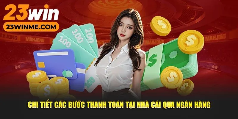 Hướng dẫn chi tiết các bước nạp tiền 23win