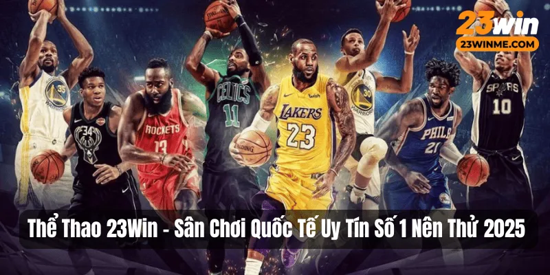 Sảnh thể thao 23Win - nền tảng an toàn và nhiều thể loại