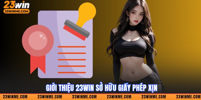 Giới thiệu 23Win sở hữu giấy phép xịn